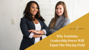 Read more about the article Why Feminine Leadership Power Will Equal The Playing Field