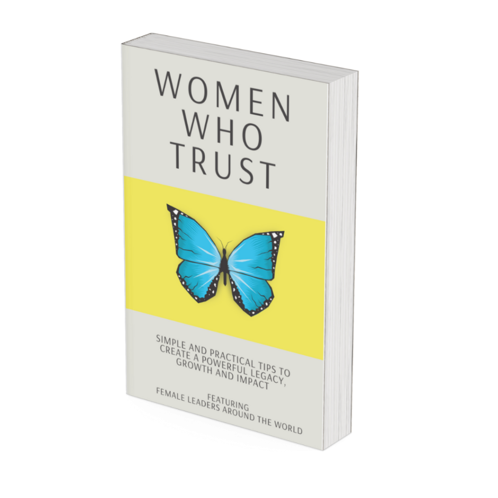 Women Who Trust: Simple and Practical Tips to Create a Powerful Legacy, Growth and Impact